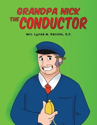 Grandpa Nick: The Conductor by Daniele, O. P. Lynda