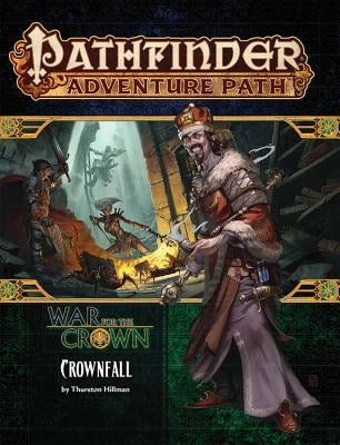 Pathfinder Adventure Path: Crownfall (War for the Crown 1 of 6) by Hillman, Thurston