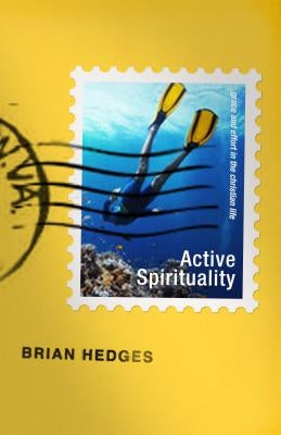 Active Spirituality: Grace and Effort in the Christian Life by Hedges, Brian G.