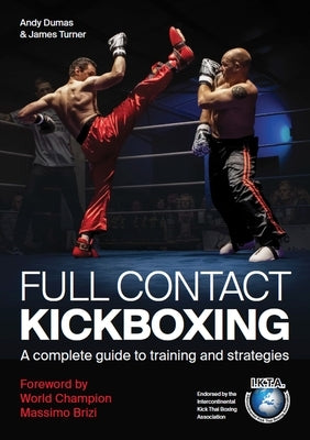 Full Contact Kickboxing: A Complete Guide to Training and Strategies by Dumas, Andy