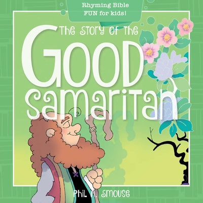 The Story of the Good Samaritan: Rhyming Bible Fun for Kids! by Smouse, Phil A.