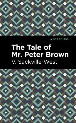 The Tale of Mr. Peter Brown by Sackville-West, V.