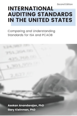 International Auditing Standards in the United States: Comparing and Understanding Standards for ISA and PCAOB by Anandarajan, Asokan