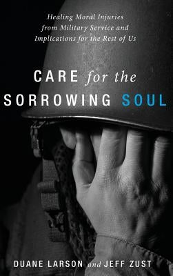 Care for the Sorrowing Soul by Larson, Duane