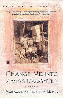 Change Me Into Zeus's Daughter: A Memoir by Moss, Barbara Robinette