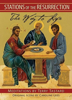 Stations of the Resurrection: The Way to Life by Tastard, Terry