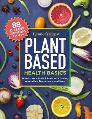 Reader's Digest Plant Based Health Basics: Nourish Your Body and Brain with Grains, Vegetables, and More by Reader's Digest