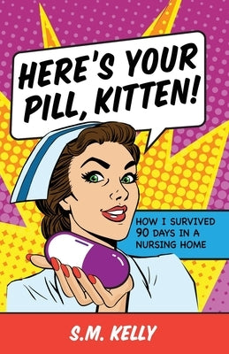 Here's Your Pill, Kitten! by Kelly, S. M.
