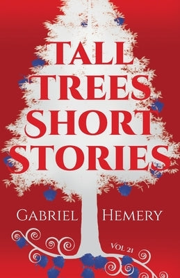 Tall Trees Short Stories: Volume 21 by Hemery, Gabriel