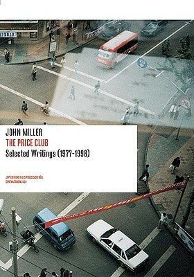 John Miller: The Price Club: Selected Writings 1977-1998 by Miller, John