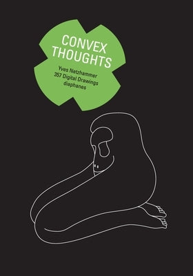 Convex Thoughts: 357 Digital Drawings by Netzhammer, Yves