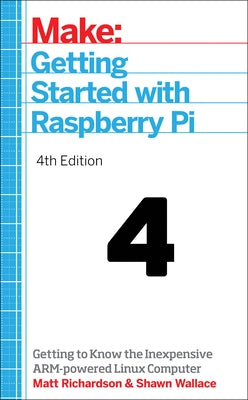 Getting Started with Raspberry Pi: An Introduction to the Fastest-Selling Computer in the World by Wallace, Shawn