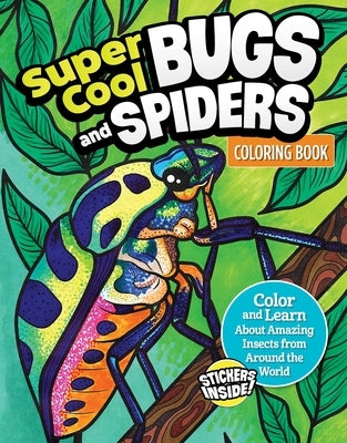 Super Cool Bugs and Spiders Coloring Book (with Stickers): Color and Learn about Amazing Insects from the Around the World by Editors of Design Originals