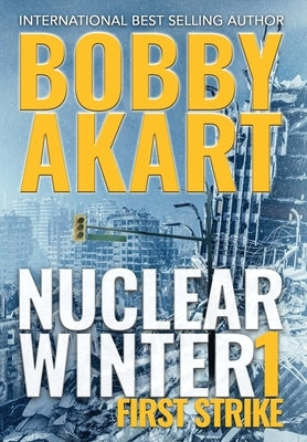 Nuclear Winter First Strike: Post Apocalyptic Survival Thriller by Akart, Bobby