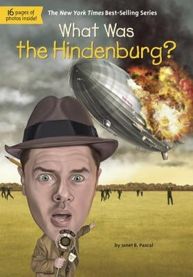 What Was the Hindenburg? by Pascal, Janet B.