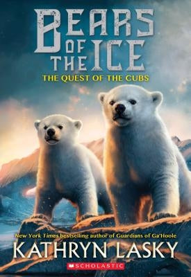The Quest of the Cubs (Bears of the Ice #1), Volume 1 by Lasky, Kathryn