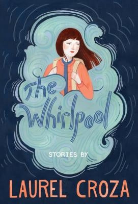 The Whirlpool: Stories by Croza, Laurel