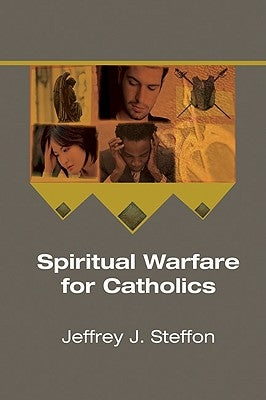 Spiritual Warfare for Catholics by Steffon, Jeffrey J.