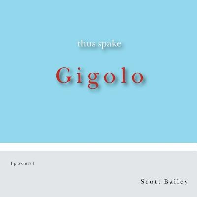 Thus Spake Gigolo by Bailey, Scott