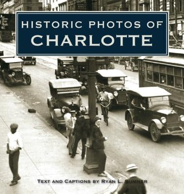 Historic Photos of Charlotte by Sumner, Ryan L.