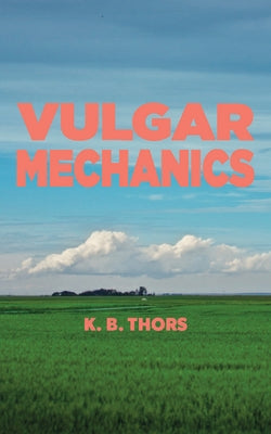 Vulgar Mechanics by Thors, K. B.
