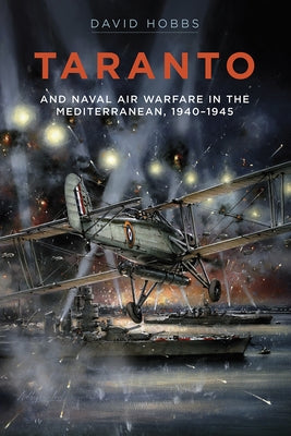 Taranto: And Naval Air Warfare in the Mediterranean by Hobbs, David