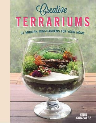 Creative Terrariums: 33 Modern Mini-Gardens for Your Home by Svymbersky, Enid G.