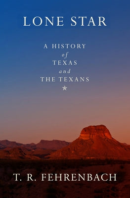 Lone Star: A History of Texas and the Texans by Fehrenbach, T. R.