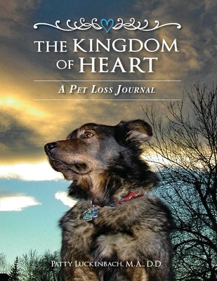 The Kingdom of Heart: A Pet Loss Journal by Luckenbach, Patty