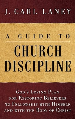 A Guide to Church Discipline by Laney, J. Carl