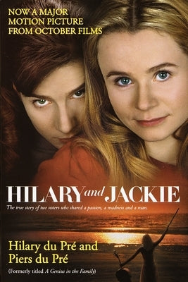 Hilary and Jackie: The True Story of Two Sisters Who Shared a Passion, a Madness and a Man by Du Pre, Hilary
