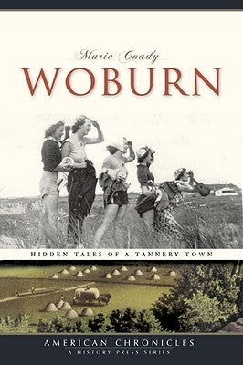 Woburn: Hidden Tales of a Tannery Town by Coady, Marie