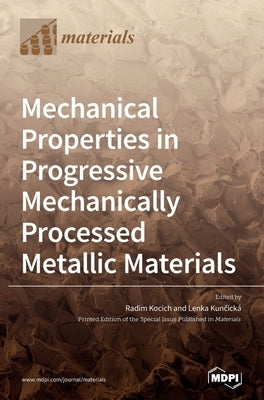 Mechanical Properties in Progressive Mechanically Processed Metallic Materials by Kocich, Radim