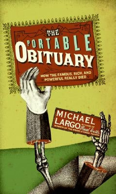 The Portable Obituary: How the Famous, Rich, and Powerful Really Died by Largo, Michael