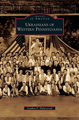 Ukrainians of Western Pennsylvania by Haluszczak, Stephen P.