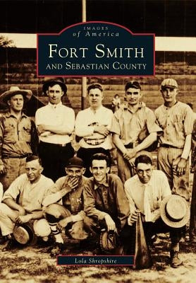 Fort Smith and Sebastian County by Shropshire, Lola