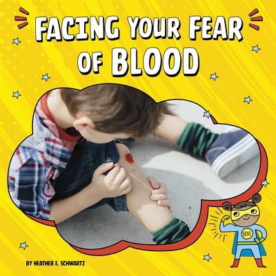 Facing Your Fear of Blood by Schwartz, Heather E.
