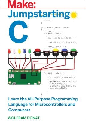 Jumpstarting C: Learn the All-Purpose Programming Language for Microcontrollers and Computers by Donat, Wolfram