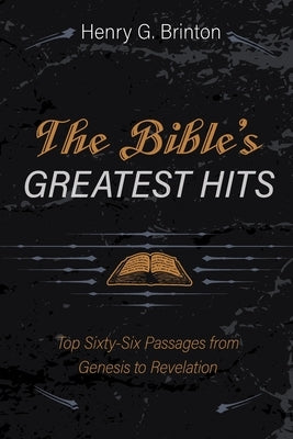 The Bible's Greatest Hits by Brinton, Henry G.