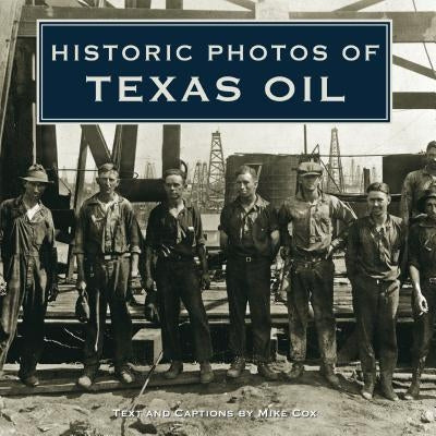 Historic Photos of Texas Oil by Cox, Mike