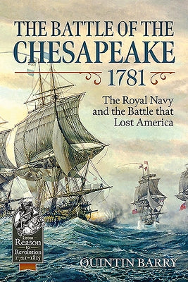 The Battle of the Chesapeake 1781: The Royal Navy and the Battle That Lost America by Barry, Quintin