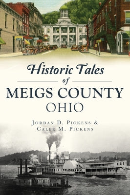 Historic Tales of Meigs County, Ohio by Pickens, Jordan D.