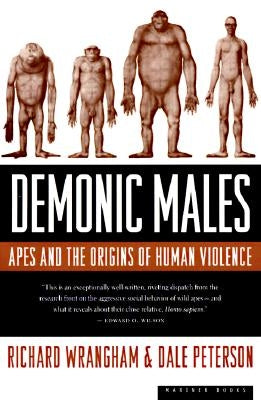 Demonic Males: Apes and the Origins of Human Violence by Peterson, Dale