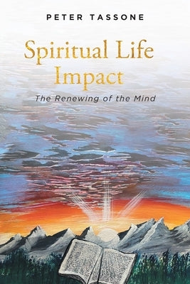 Spiritual Life Impact: The Renewing of the Mind by Tassone, Peter