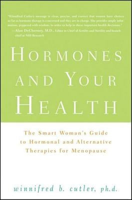 Hormones and Your Health: The Smart Woman's Guide to Hormonal and Alternative Therapies for Menopause by Cutler, Winnifred