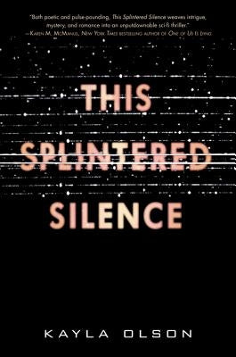 This Splintered Silence by Olson, Kayla