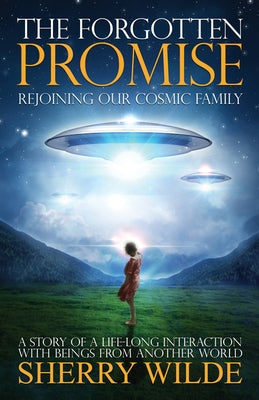 Forgotten Promise: Rejoining Our Cosmic Family by Wilde, Sherry