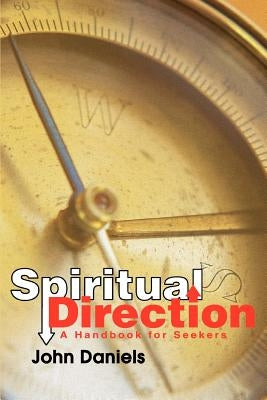 Spiritual Direction: A Handbook for Seekers by Daniels, John