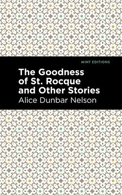 The Goodness of St. Rocque and Other Stories by Nelson, Alice Dunbar