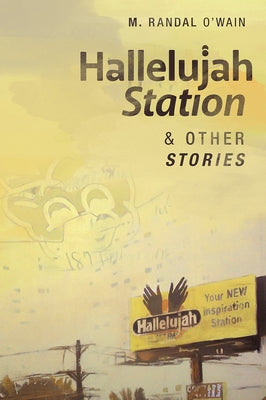 Hallelujah Station and Other Stories by O'Wain, M. Randal